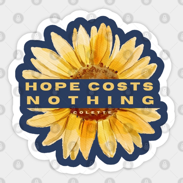 sunflower with Colette quote: Hope costs nothing Sticker by artbleed